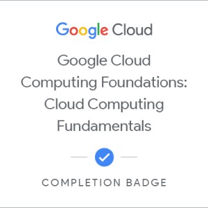 Google Cloud Computing Foundations : principes de base du cloud computing badge
